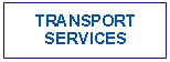 Text Box: TRANSPORTSERVICES