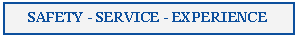 Text Box: SAFETY - SERVICE - EXPERIENCE
