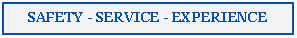Text Box: SAFETY - SERVICE - EXPERIENCE