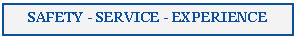 Text Box: SAFETY - SERVICE - EXPERIENCE